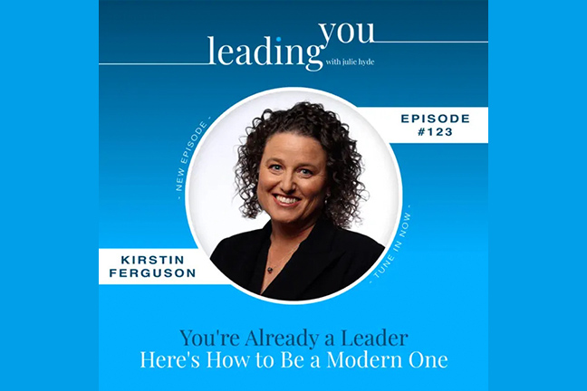 You're Already a Leader - Here's How to Be a Modern One with Kirstin Ferguson